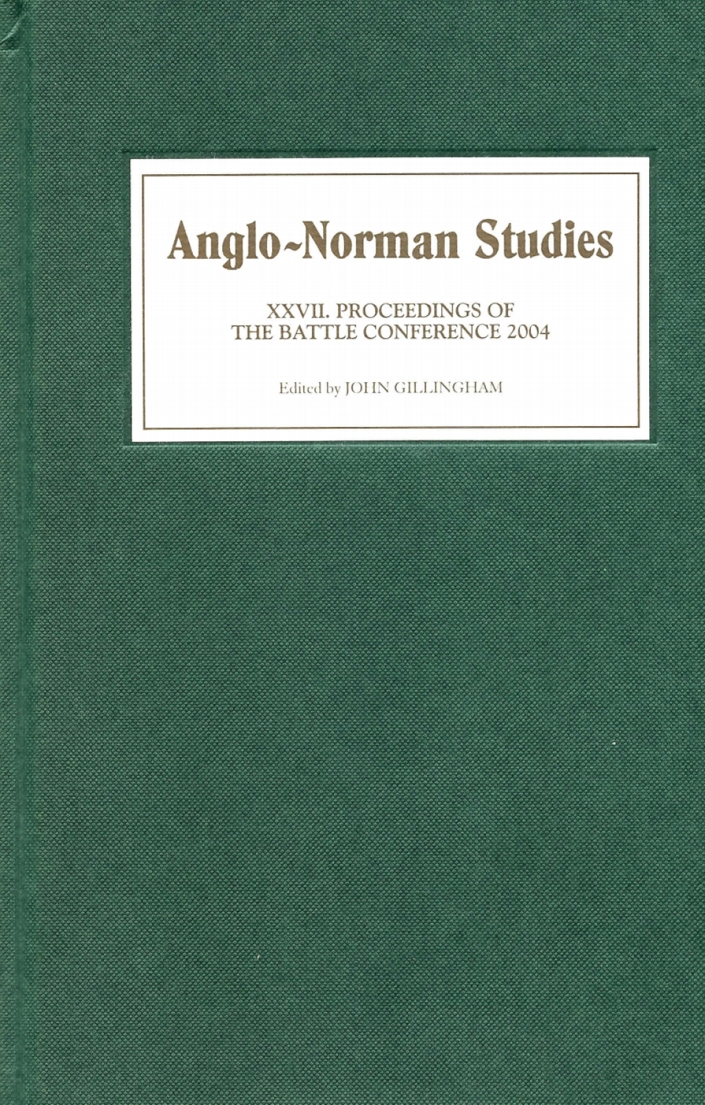 Anglo-Norman Studies XXVII Proceedings of the Battle Conference 2004