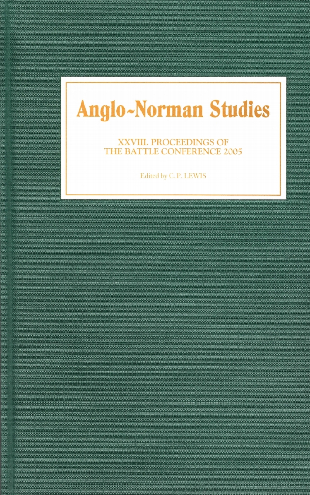 Anglo-Norman Studies XXVIII Proceedings of the Battle Conference 2005