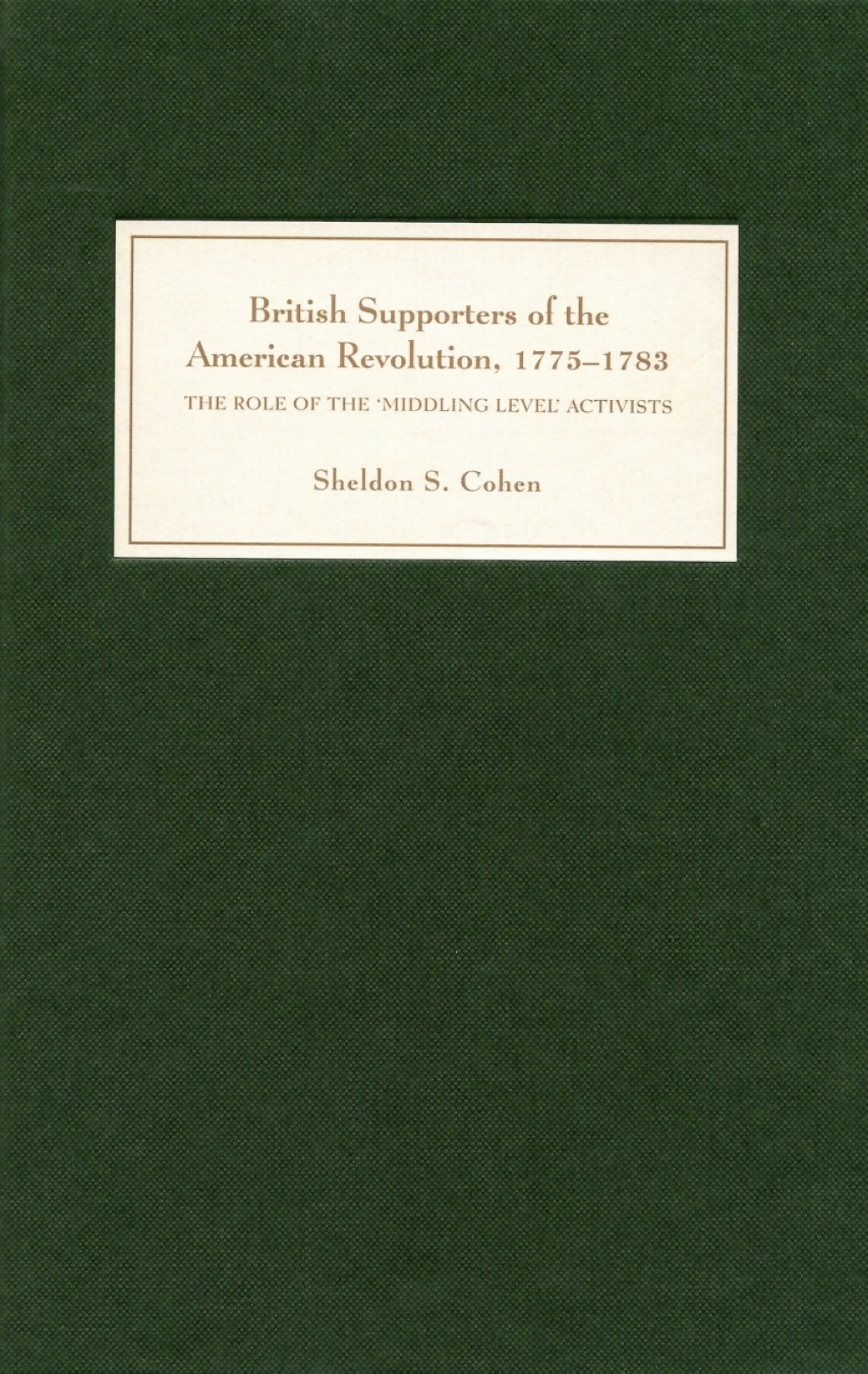 British Supporters of the American Revolution, 1775-1783 The Role of the `Middling-Level’ Activists
