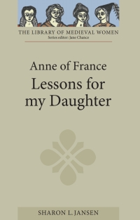 Titelbild: Anne of France: <I>Lessons for my Daughter</I> 1st edition 9781843840169