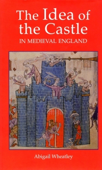 Imagen de portada: The Idea of the Castle in Medieval England 1st edition 9781903153147