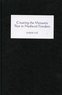 Cover image: Creating the Monastic Past in Medieval Flanders 1st edition 9781903153161