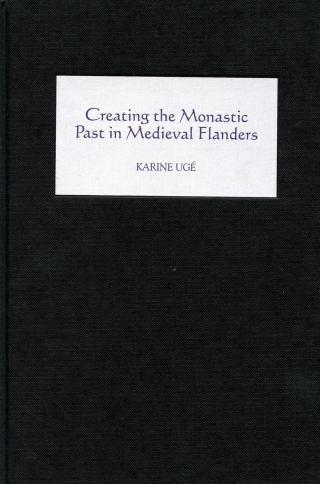 Immagine di copertina: Creating the Monastic Past in Medieval Flanders 1st edition 9781903153161