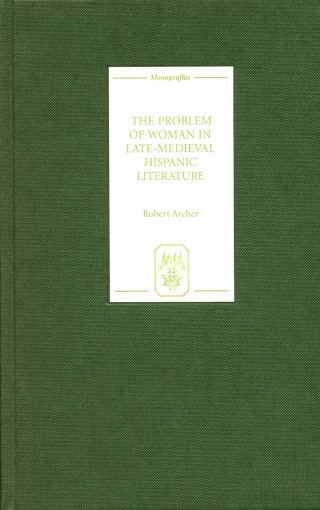 Omslagafbeelding: The Problem of Woman in Late-Medieval Hispanic Literature 1st edition 9781855661134