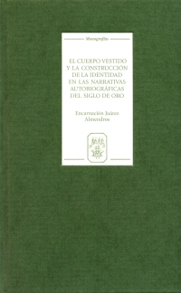 Titelbild: El cuerpo vestido y la construcción de la identidad en las narrativas autobiográficas del Siglo de Oro 1st edition 9781855661240