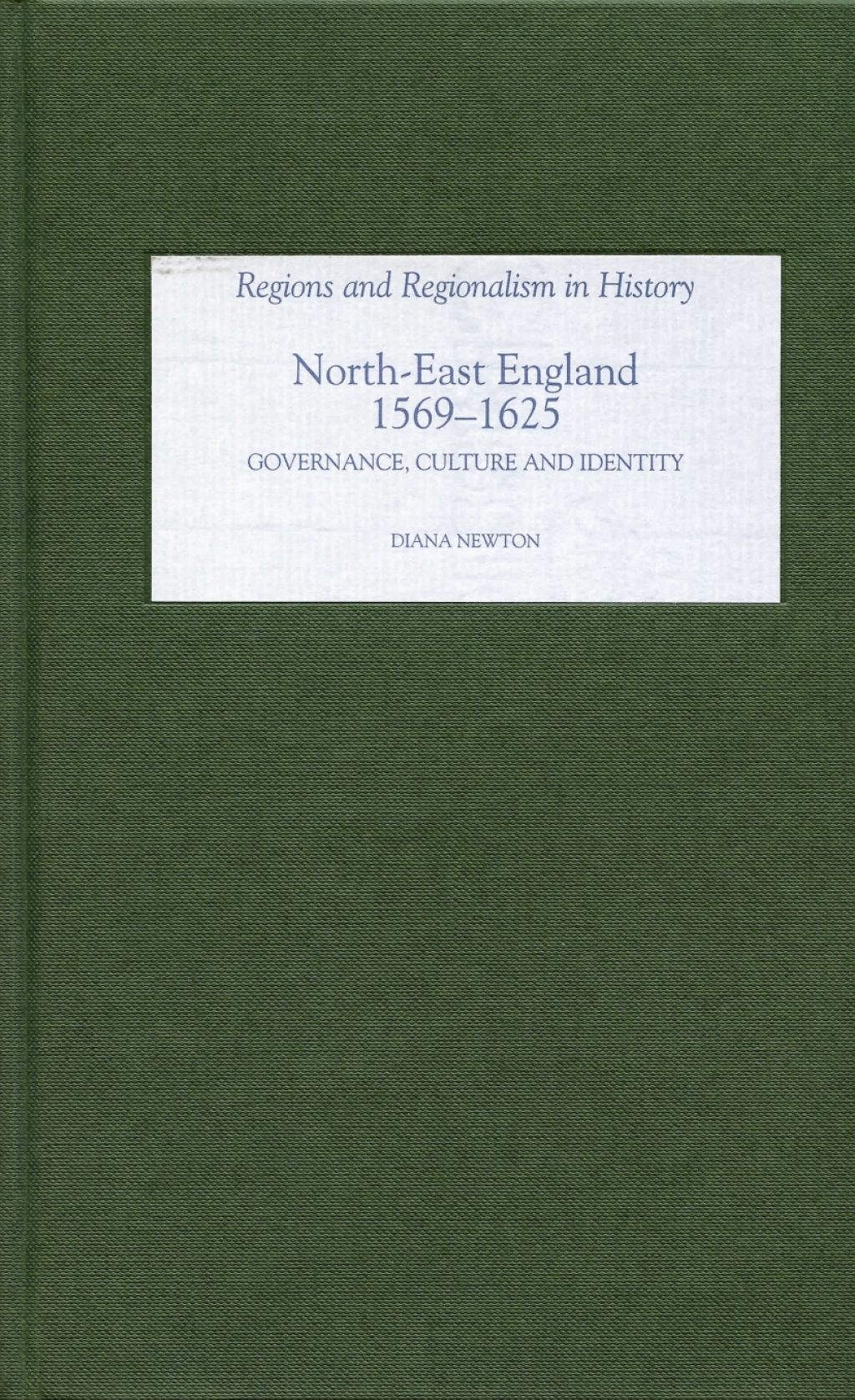 North-East England, 1569-1625 Governance, Culture and Identity 1st Edition