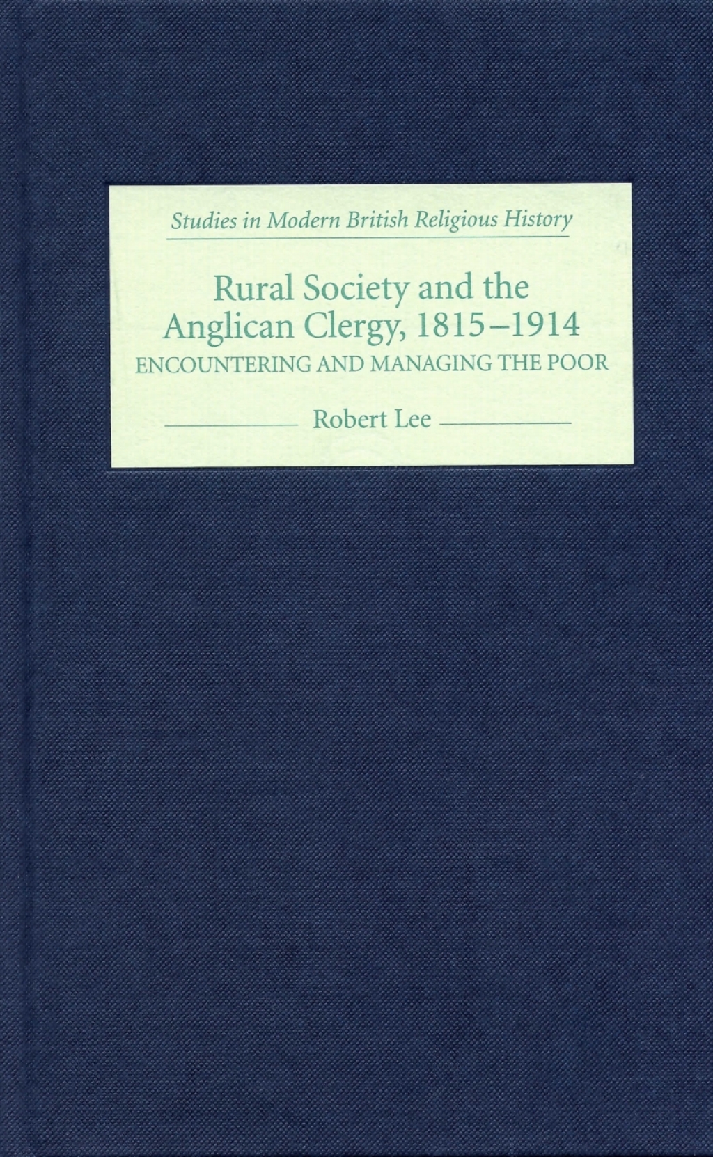 Rural Society and the Anglican Clergy, 1815-1914 Encountering and Managing the Poor 1st Edition