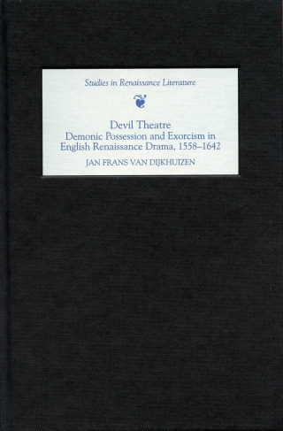 Cover image: Devil Theatre: Demonic Possession and Exorcism in English Renaissance Drama, 1558-1642 1st edition 9781843841142