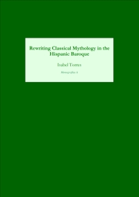 Cover image: Rewriting Classical Mythology in the Hispanic Baroque 1st edition 9781855661387
