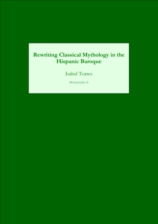 Imagen de portada: Rewriting Classical Mythology in the Hispanic Baroque 1st edition 9781855661387