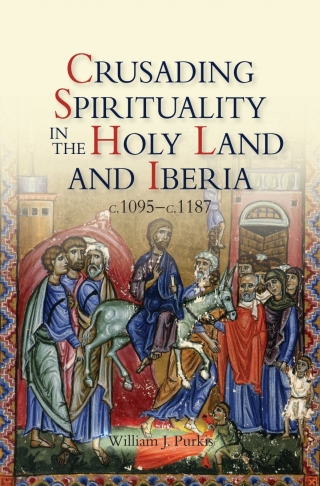 Cover image: Crusading Spirituality in the Holy Land and Iberia, c.1095-c.1187 1st edition 9781843833963