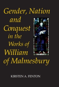 صورة الغلاف: Gender, Nation and Conquest in the Works of William of Malmesbury 9781843834007
