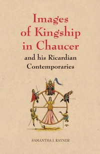 Cover image: Images of Kingship in Chaucer and his Ricardian Contemporaries 9781843841746