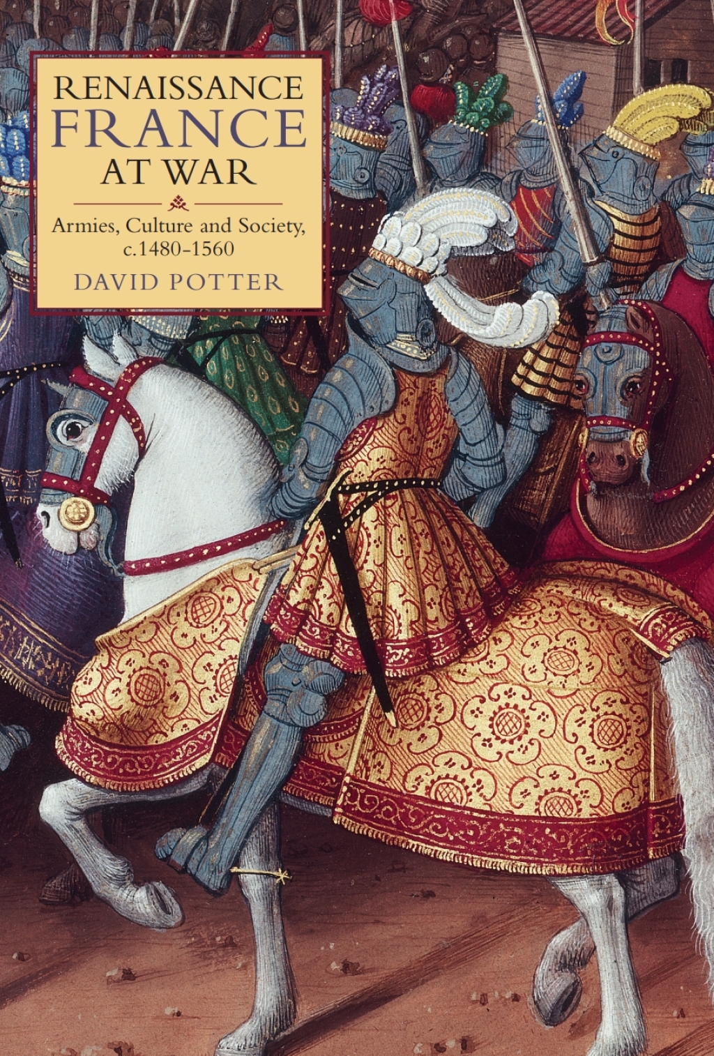 Renaissance France at War Armies, Culture and Society, c.1480-1560 1st Edition
