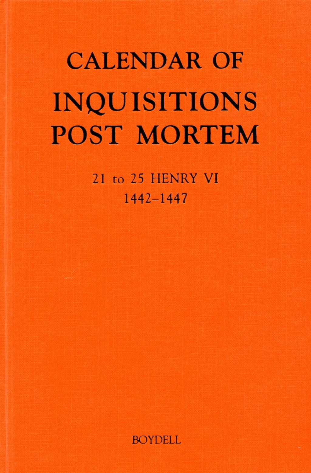 Calendar of Inquisitions Post Mortem and other Analogous Documents preserved in the Public Record Office XXVI: 21-25 Henry VI (1442-1447) 1st Edition