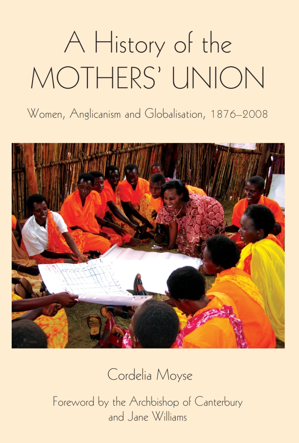A History of the Mothers’ Union Women, Anglicanism and Globalisation, 1876-2008 1st Edition