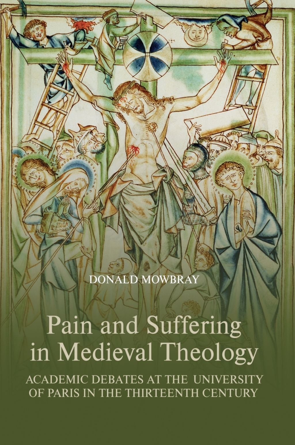 Pain and Suffering in Medieval Theology Academic Debates at the University of Paris in the Thirteenth Century 1st Edition