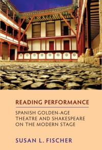 Immagine di copertina: Reading Performance: Spanish Golden-Age Theatre and Shakespeare on the Modern Stage 1st edition 9781855661813