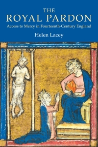 Cover image: The Royal Pardon: Access to Mercy in Fourteenth-Century England 1st edition 9781903153284