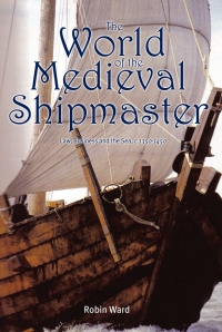 Omslagafbeelding: The World of the Medieval Shipmaster 9781843834557