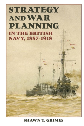 Imagen de portada: Strategy and War Planning in the British Navy, 1887-1918 1st edition 9781843836988