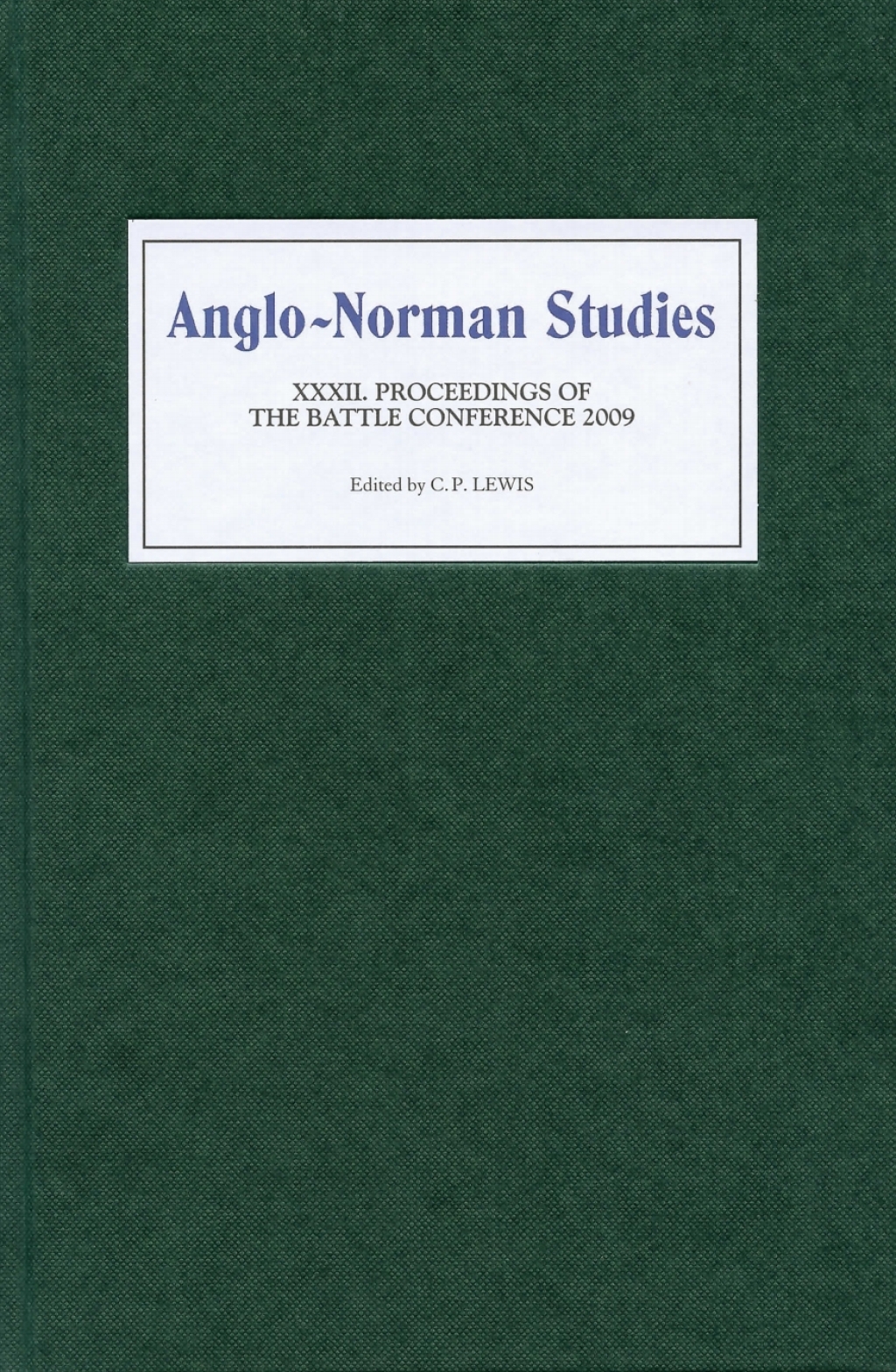 Anglo-Norman Studies XXXII Proceedings of the Battle Conference 2009 1st Edition