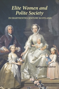 Imagen de portada: Elite Women and Polite Society in Eighteenth-Century Scotland 1st edition 9781843836810