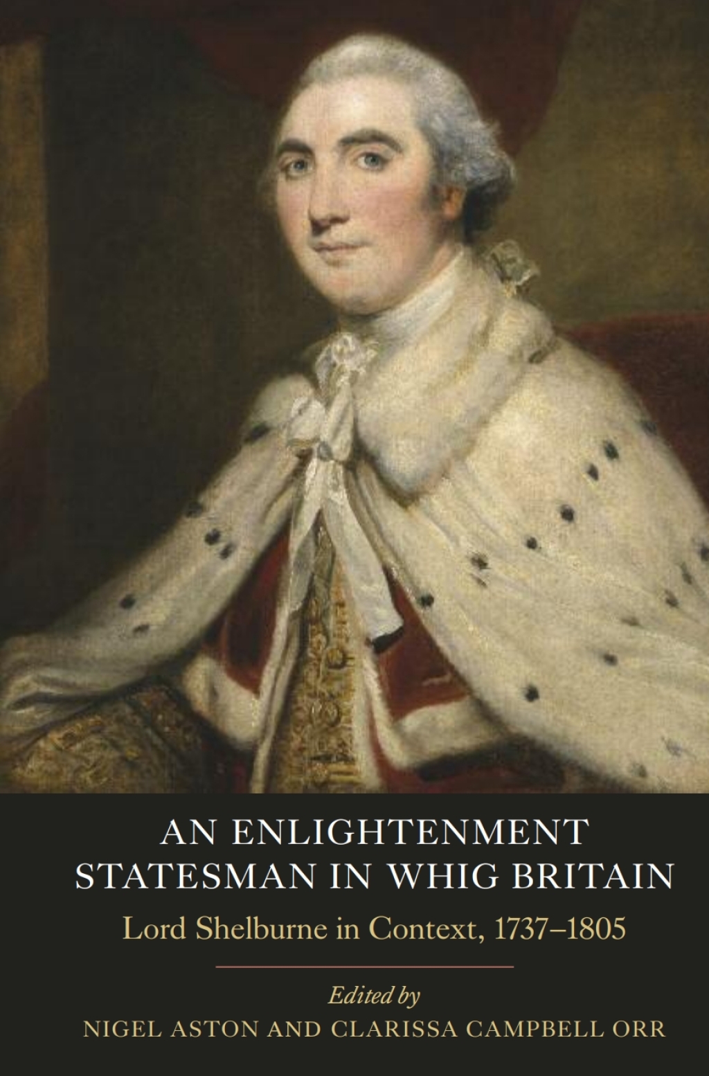 An Enlightenment Statesman in Whig Britain Lord Shelburne in Context, 1737-1805
