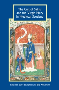 Cover image: The Cult of Saints and the Virgin Mary in Medieval Scotland 1st edition 9781843835622