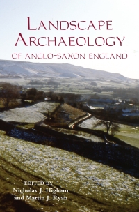 表紙画像: The Landscape Archaeology of Anglo-Saxon England 1st edition 9781843835820