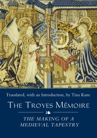 Cover image: The Troyes Mémoire: The Making of a Medieval Tapestry 1st edition 9781843835707