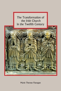 Omslagafbeelding: The Transformation of the Irish Church in the Twelfth Century 1st edition 9781843835974