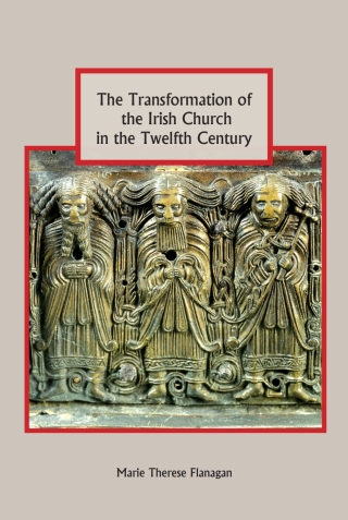 Cover image: The Transformation of the Irish Church in the Twelfth Century 1st edition 9781843835974