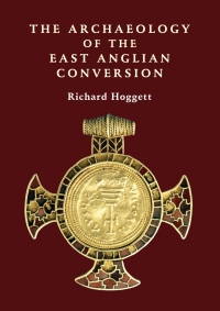 Cover image: The Archaeology of the East Anglian Conversion 1st edition 9781843835950