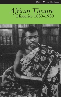 صورة الغلاف: African Theatre 9: Histories 1850-1950 1st edition 9781847010148