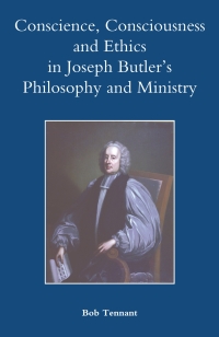 Cover image: Conscience, Consciousness and Ethics in Joseph Butler's Philosophy and Ministry 1st edition 9781843836124