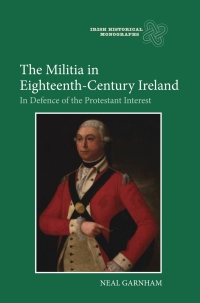 Imagen de portada: The Militia in Eighteenth-Century Ireland 1st edition 9781843837244