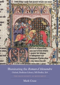 Cover image: Illuminating the <I>Roman d'Alexandre</I>: Oxford, Bodleian Library, MS Bodley 264 1st edition 9781843842804