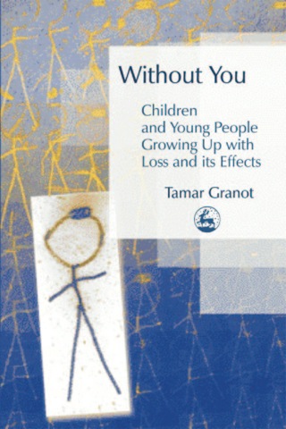 Imagen de portada: Without You – Children and Young People Growing Up with Loss and its Effects 9781843102977