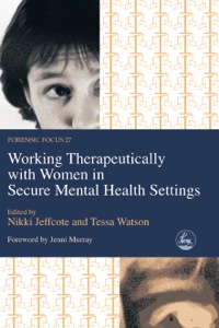 Imagen de portada: Working Therapeutically with Women in Secure Mental Health Settings 9781843102182