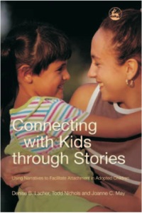 Cover image: Connecting with Kids through Stories: Using Narratives to Facilitate Attachment in Adopted Children 9781843107972