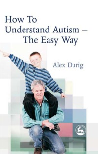 صورة الغلاف: How to Understand Autism – The Easy Way 9781843107910