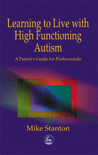 表紙画像: Learning to Live with High Functioning Autism 9781849850513