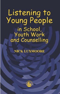 表紙画像: Listening to Young People in School, Youth Work and Counselling 9781853029097