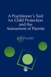 Titelbild: A Practitioners' Tool for Child Protection and the Assessment of Parents 9781843100508