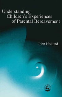 Titelbild: Understanding Children's Experiences of Parental Bereavement 9781843100164