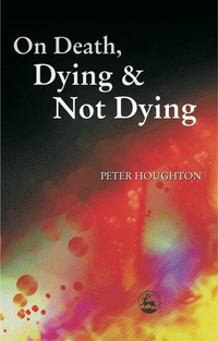 Imagen de portada: On Death, Dying and Not Dying 9781843100201