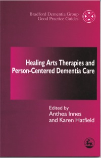 صورة الغلاف: Healing Arts Therapies and Person-Centred Dementia Care 9781843100386
