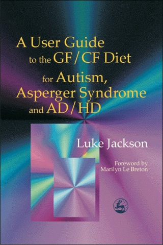 Imagen de portada: A User Guide to the GF/CF Diet for Autism, Asperger Syndrome and AD/HD 9781843100553