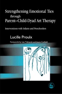 Titelbild: Strengthening Emotional Ties through Parent-Child-Dyad Art Therapy 9781849852357